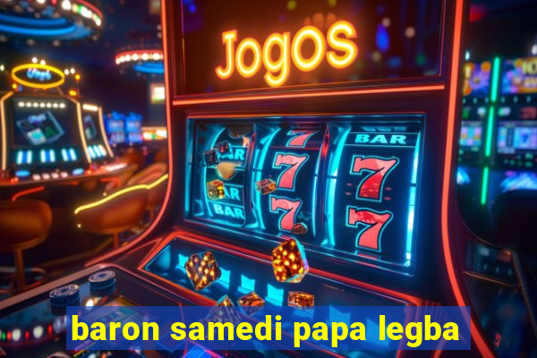 baron samedi papa legba